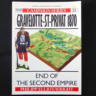 Osprey Publishing - Campaign 21 - Gravelotte-St-Privat 1870, The End of the Second Empire Osprey Publishing - Campaign 21 - Gravelotte-St-Privat 1870, The End of the Second Empire