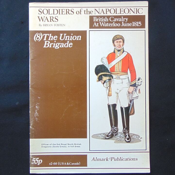 Almark Publications - Soldiers of the Napoleonic Wars, British Cavalry at Waterloo June 1815, The Union Brigade Almark Publications - Soldiers of the Napoleonic Wars, British Cavalry at Waterloo June 1815, The Union Brigade