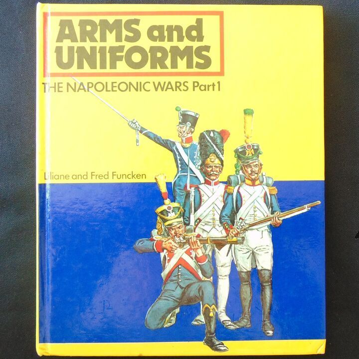 Ward Lock Ltd - Arms and Uniforms, The Napoleonic Wars, Part 1 Ward Lock Ltd - Arms and Uniforms, The Napoleonic Wars, Part 1