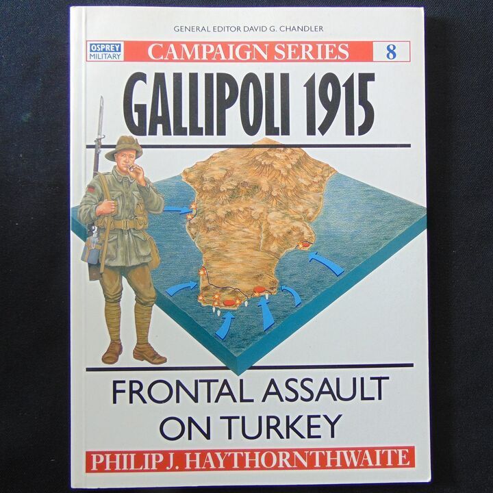 Osprey Publishing Ltd - Campaign 8, Gallipoli 1915, Frontal Assault on Turkey Osprey Publishing Ltd - Campaign 8, Gallipoli 1915, Frontal Assault on Turkey