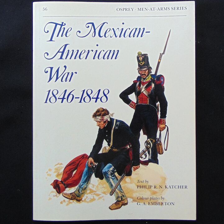 Osprey Publishing Ltd - MAA 56, The Mexican-American War 1846-1848 Osprey Publishing Ltd - MAA 56, The Mexican-American War 1846-1848