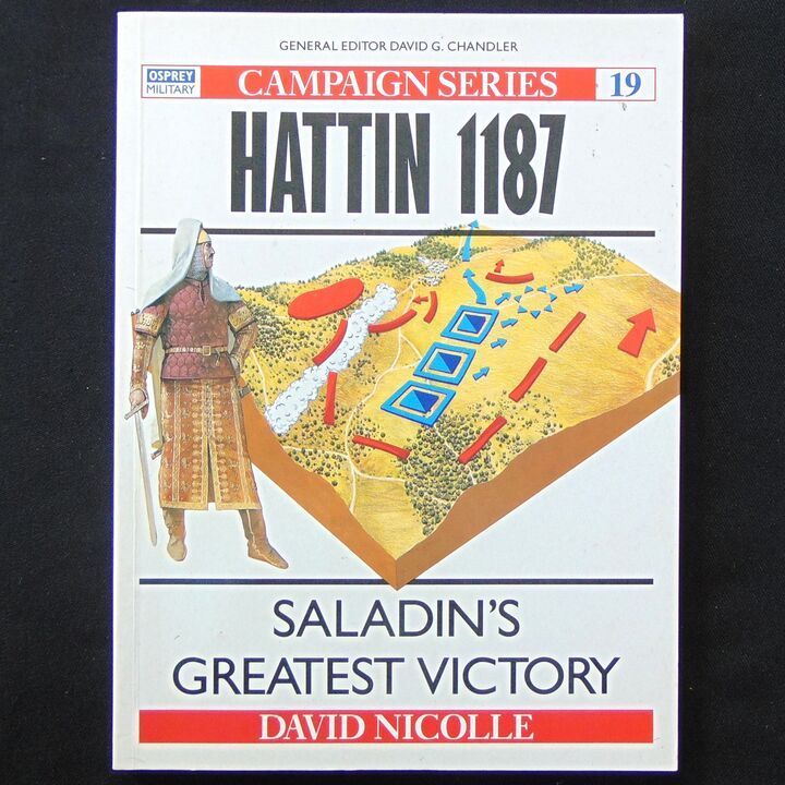 Osprey Publishing - Campaign 19 - Hattin 1187, Saladin's Greatest Victory Osprey Publishing - Campaign 19 - Hattin 1187, Saladin's Greatest Victory