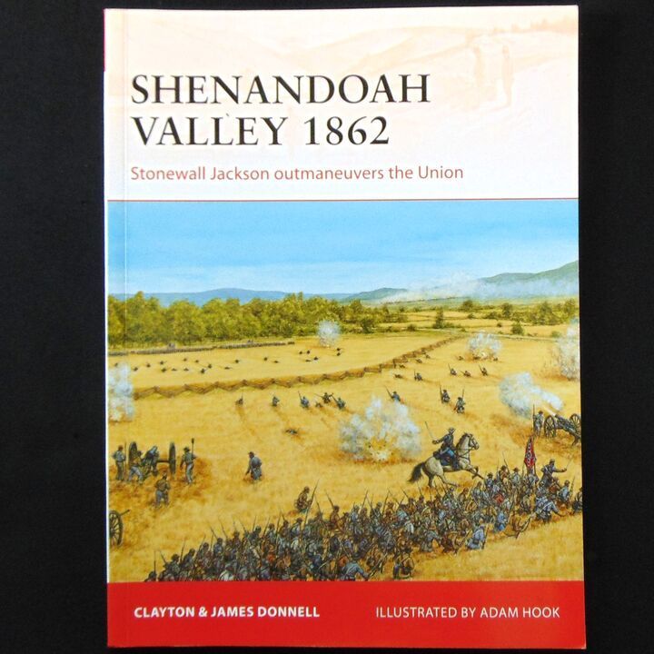 Osprey Publishing - Campaign 258 - Shenandoah Valley 1862, Stonewall Jackson outmanoeuvers the Union Osprey Publishing - Campaign 258 - Shenandoah Valley 1862, Stonewall Jackson outmanoeuvers the Union
