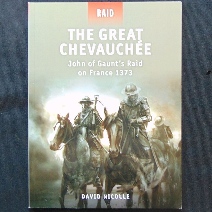 Osprey Publications - Raid 20 - The Chevauchee, John of Gaunts Raid on France 1373 Osprey Publications - Raid 20 - The Chevauchee, John of Gaunts Raid on France 1373