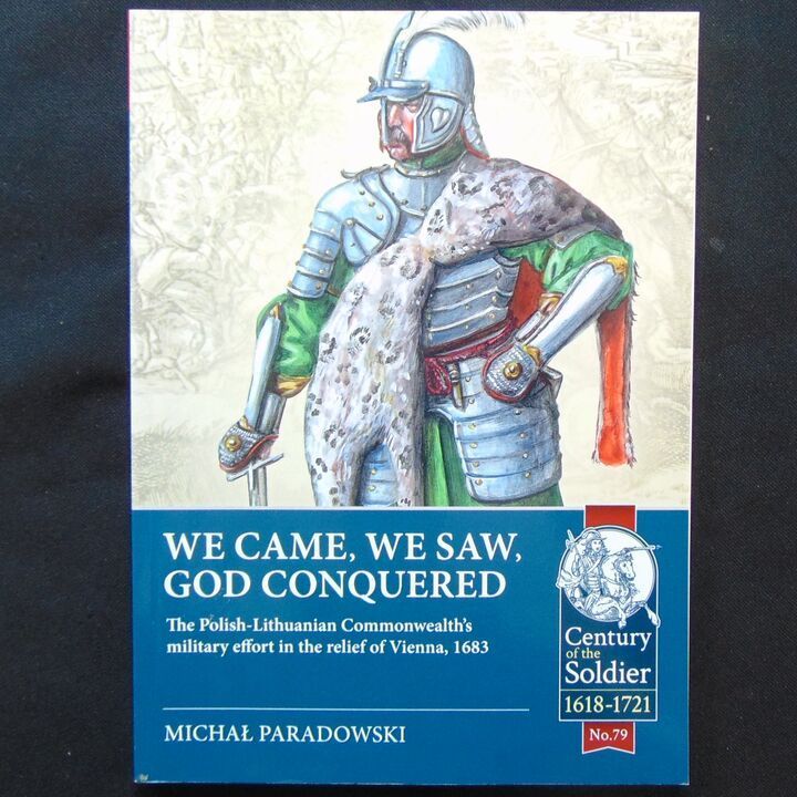 Helion & Company - We Came, We Saw, God Conquered, The Polish-Lithuanian Commonwealth's Military Effort in the Relief of Vienna, 1683