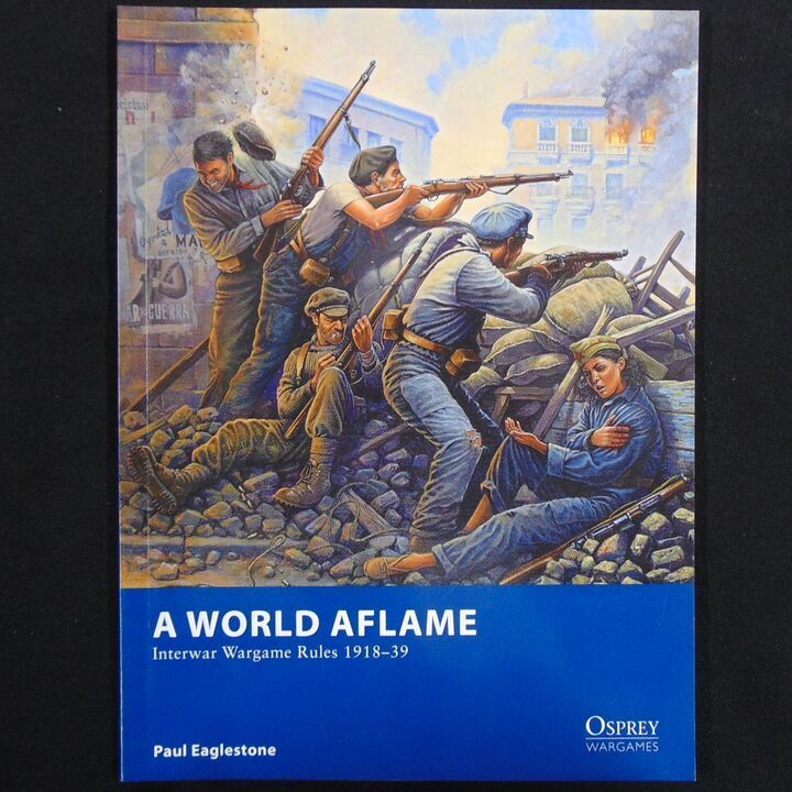 Osprey Publishing - Wargames 2 - A World Aflame, Interwar Wargame Rules 1918-39