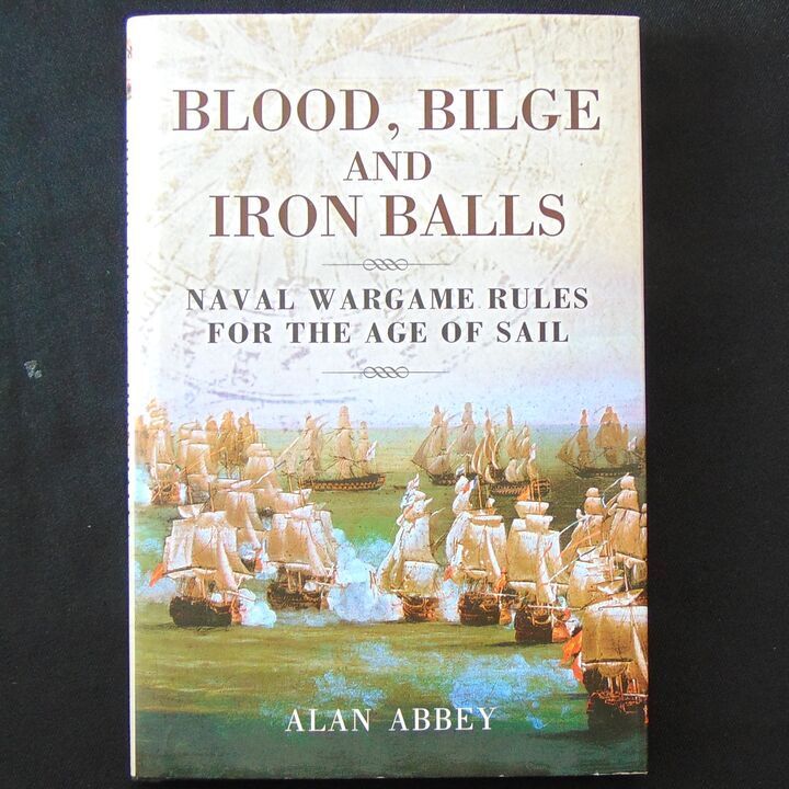 Pen & Sword - Blood, Bilge and Iron Balls. Naval Wargames Rules for the Age of Sail