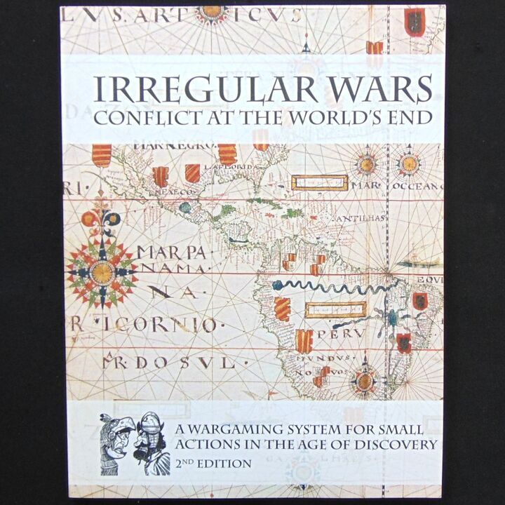 Irregular Wars - Conflict at the Worlds End. A Wargaming System for Small Actions in the Age of Discovery - 2nd Edition Irregular Wars - Conflict at the Worlds End. A Wargaming System for Small Actions in the Age of Discovery - 2nd Edition