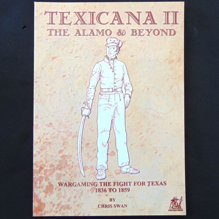 Partizan Press - Texicana II, The Alamo & Beyond - Wargaming the Fight for Texas 1836 to 1859 Partizan Press - Texicana II, The Alamo & Beyond - Wargaming the Fight for Texas 1836 to 1859