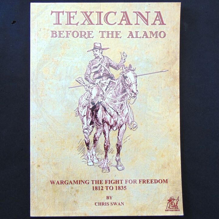Partizan Press - Texicana, Before The Alamo - Wargaming the Fight for Freedom 1812 to 1835 Partizan Press - Texicana, Before The Alamo - Wargaming the Fight for Freedom 1812 to 1835