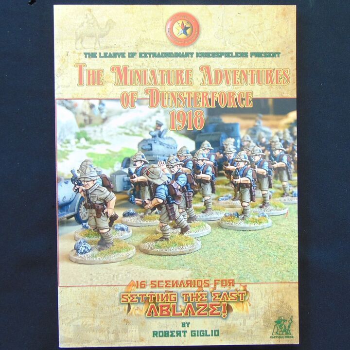 Partizan Press - The Miniature Adventures of Dunsterforce 1918, 16 Scenarios for Setting The East Ablaze