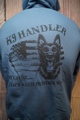 K9 Handler - Cops Need Heroes Too Hoodie (various colors) K9 Handler - Cops Need Heroes Too Hoodie (various colors)