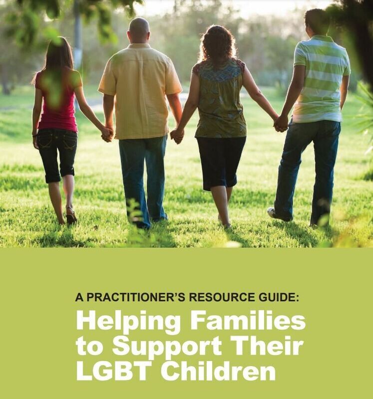 A Practitioner's Resource Guide: Helping Families to Support their LGBT Children