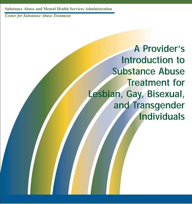 A Provider's Introduction to Substance Abuse Treatment for Lesbian, Gay, Bisexual, & Transgender Individuals