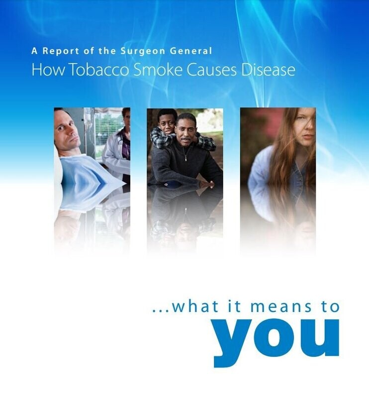 A Report of the Surgeon General: How Tobacco Smoke Causes Disease: What It Means to You