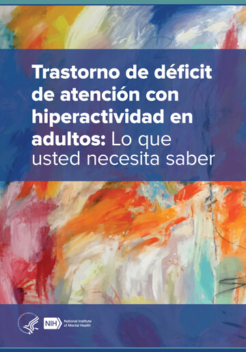 Trastorno de déficit de atención con hiperactividad en adultos: Lo que usted necesita saber  SPANISH - Attention-Deficit/Hyperactivity Disorder in Adults: What You Need to Know