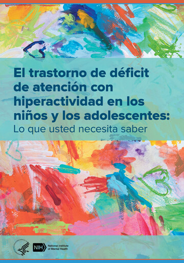El trastorno de déficit de atención con hiperactividad en los niños y los adolescentes SPANISH - Attention-Deficit/Hyperactivity Disorder in Children and Teens: What You Need to Know