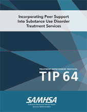 TIP 64: Incorporating Peer Support Into Substance Use Disorder Treatment Services