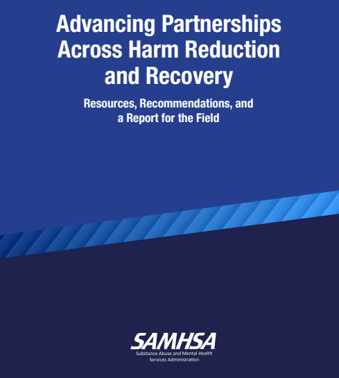 Advancing Partnerships Across Harm Reduction and Recovery:  Resources, Recommendations, and a Report for the Field