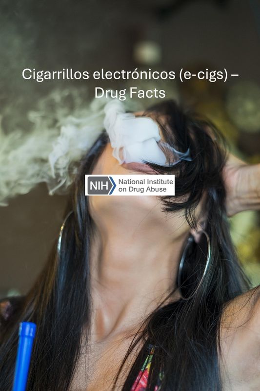 Cigarrillos electrónicos (e-cigs) – Drug Facts SPANISH Vaping Devices (Electronic Cigarettes) Drug Facts