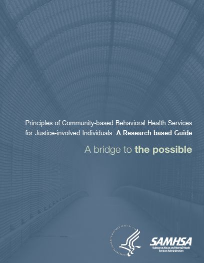 Principles of Community-based Behavioral Health Services  for Justice-involved Individuals: A Research-based Guide