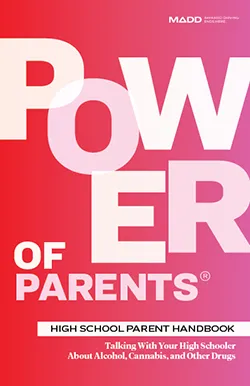 Power of Parents: Talking with Your High Schooler About Alcohol, Cannabis, and Other Drugs - MADD