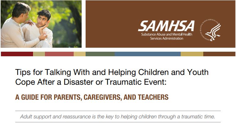 Tips for Talking With and Helping Children and Youth Cope After a Disaster or Traumatic Event: A GUIDE FOR PARENTS, CAREGIVERS, AND TEACHERS