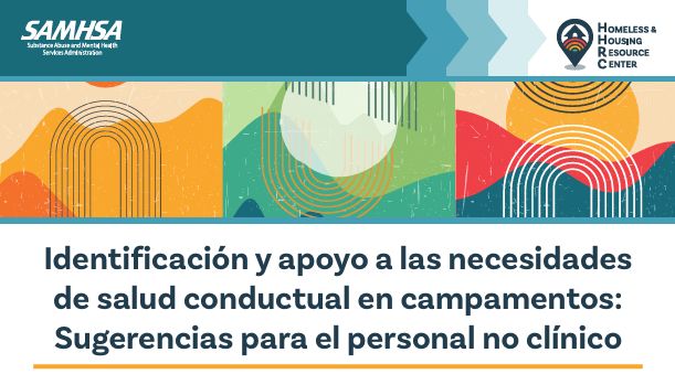 Identificación y apoyo a las necesidades de salud conductual en campamentos SPANISH Identifying and Supporting Behavioral Health Needs in Encampments