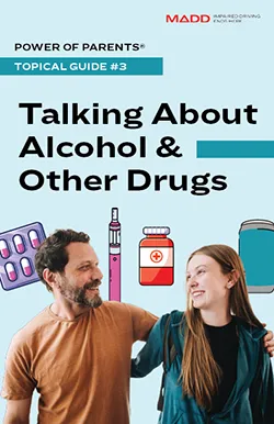 Talking About Alcohol & Other Drugs - MADD Talking About Alcohol & Other Drugs - MADD