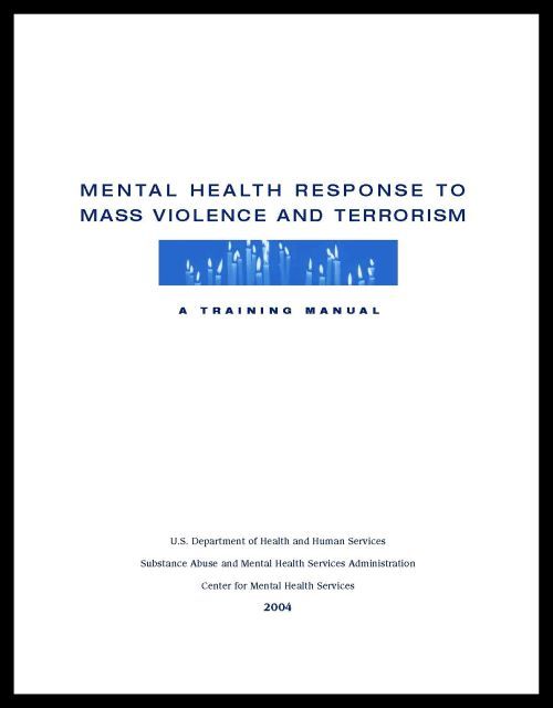 Mental Health Response to Mass Violence and Terrorism - A Training Manual Mental Health Response to Mass Violence and Terrorism - A Training Manual