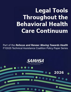 Legal Tools Throughout the Bahavioral Health Care Continuum - SAMHSA - Part of the Refocus and Renew Series