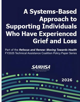 A Systems-Based Approach to Supporting Individuals Who Have Experienced Grief and Loss - SAMHSA - A Part of the Refocus and Renew Series