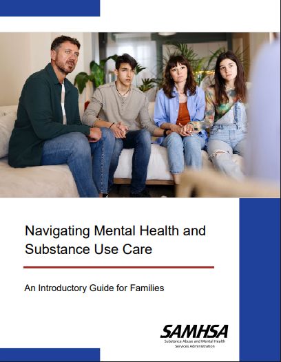 Navigating Mental Health and Substance Use Care: An Introductory Guide for Families - SAMHSA