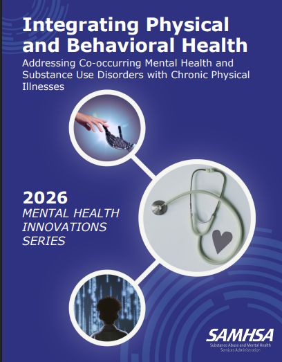 Integrating Physical and Behavioral Health — Addressing Co-Occurring Mental Health and Substance Use Disorders with Chronic Physical Illnesses - SAMHSA