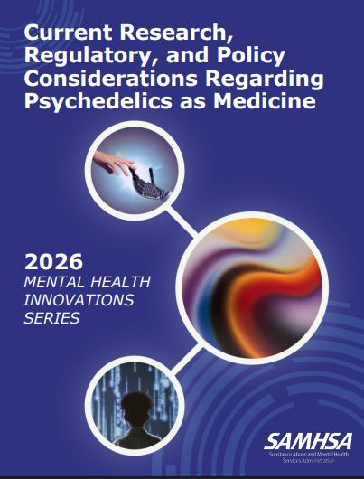 Current Research, Regulatory, and Policy Considerations Regarding Psychedelics as Medicine - SAMHSA