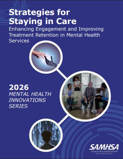 Strategies for Staying in Care:  Enhancing Engagement and Improving Treatment Retention in Mental Health Services - SAMHSA - 2026 Mental Health Innovations Series
