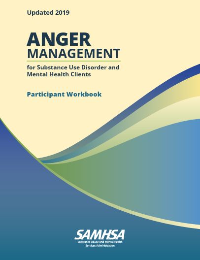 ANGER MANAGEMENT  For Substance Use Disorder and Mental Health Clients: Participant Workbook - SAMHSA