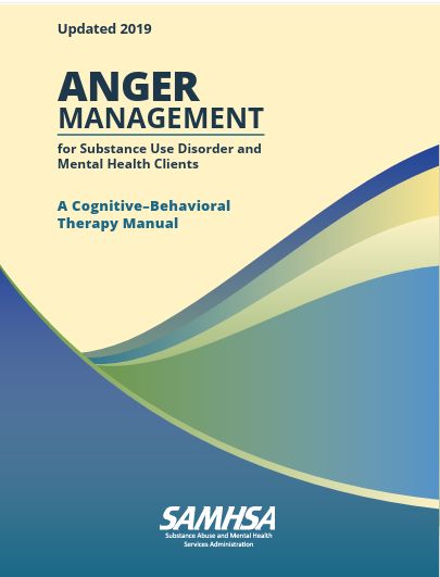 ANGER MANAGEMENT for Substance Use Disorder and Mental Health Clients: A Cognitive–Behavioral Therapy Manual - SAMHSA