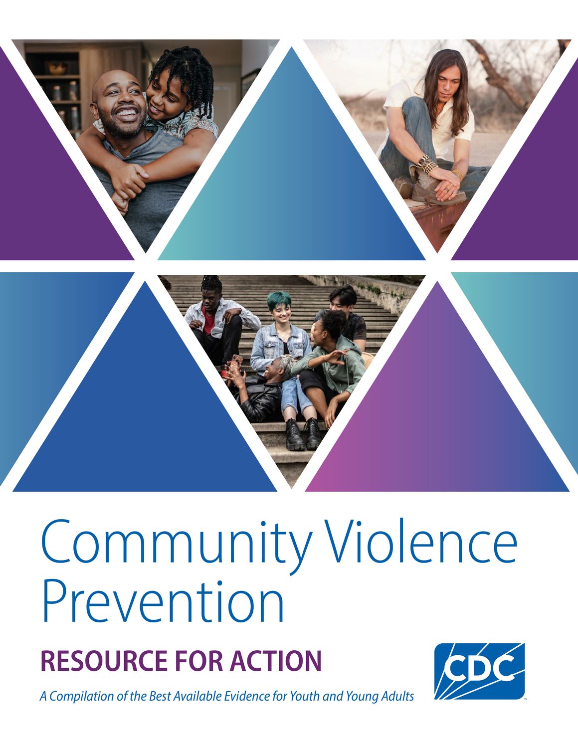 Community Violence Prevention RESOURCE FOR ACTION:  A Compilation of the Best Available Evidence for Youth and Young Adults - CDC
