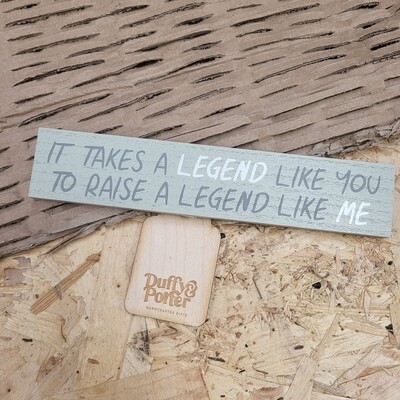 Mini Plaque It takes a legend like you to raise a legend like me