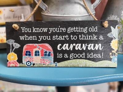 Slate youre getting old caravan