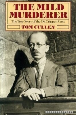 The Mild Murderer: The True Story of the Dr. Crippen Case
by Tom Cullen