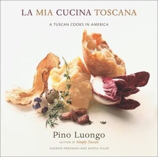 La Mia Cucina Toscana: A Tuscan Cooks in America
by Pino Luongo, Andrew Friedman, Luongo Pino