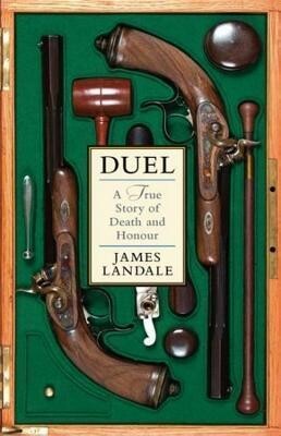 Duel: A True Story of Death and Honour by James Landale