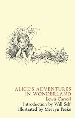 Alice's Adventures in Wonderland Lewis Carroll; Mervyn Peake and Will Self Published by Bloomsbury USA, 2001