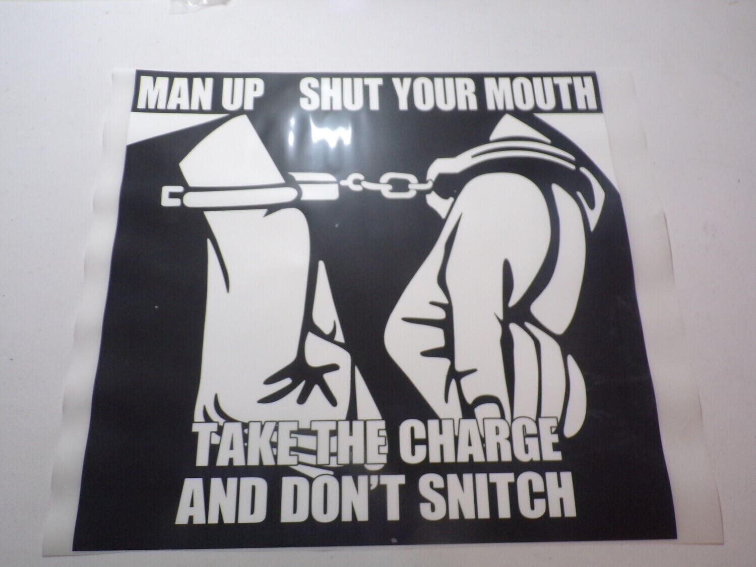 Man up and shut your mouth take the charge and don&#39;t snitch SALE LIMITED TIME