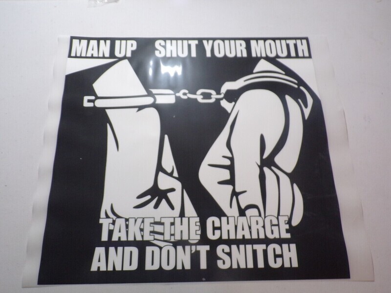 Man up and shut your mouth take the charge and don&#39;t snitch SALE LIMITED TIME