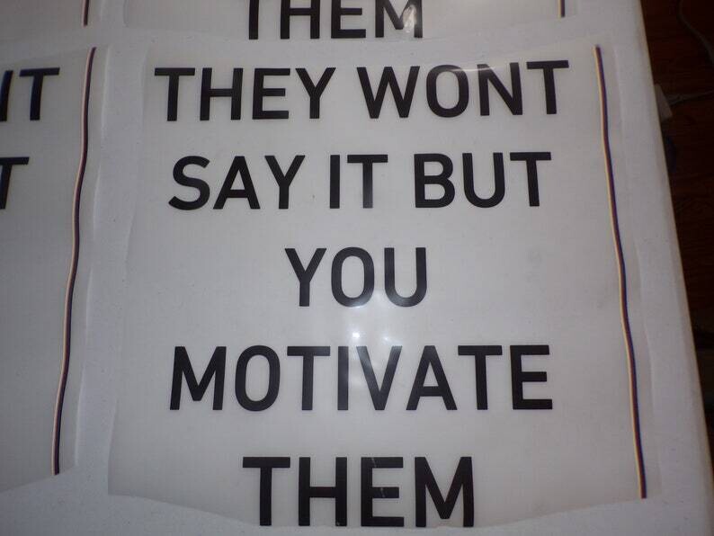 They Won&#39;t Say it But You Motivate Them Black Writing SALE LIMITED TIME