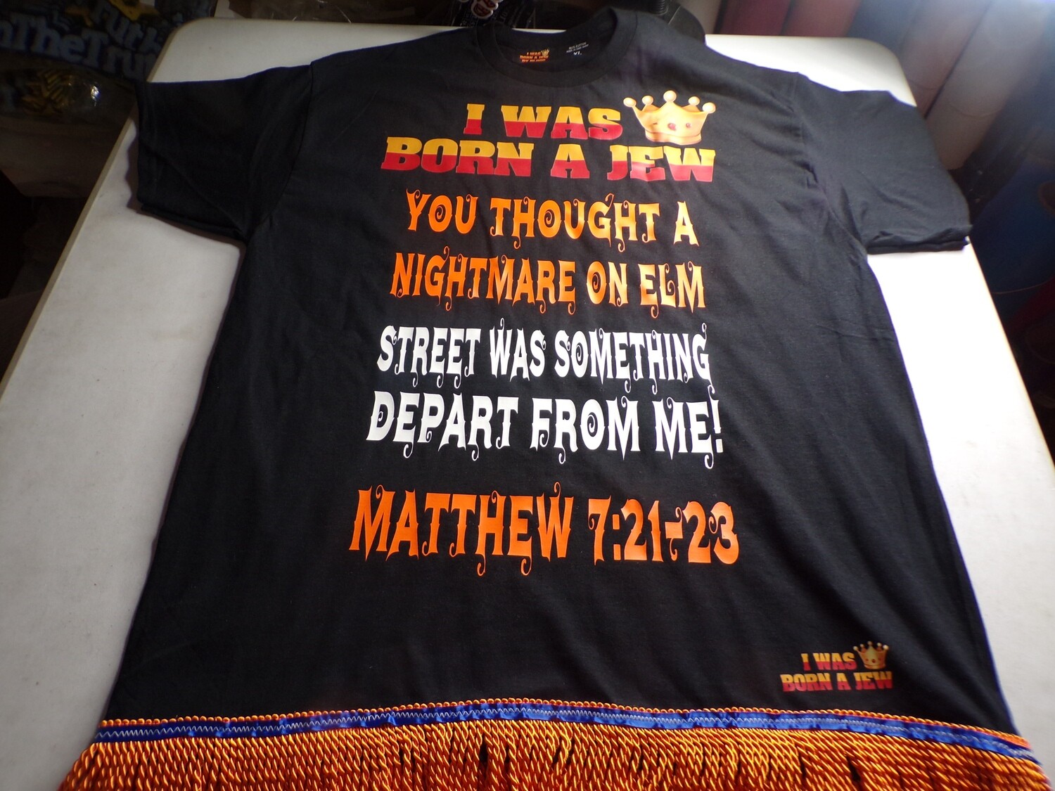 I Was Born A Jew You Thought A Nightmare On Elm St Was Something  Depart From Me Matthew 7:21-23 Black Shirt