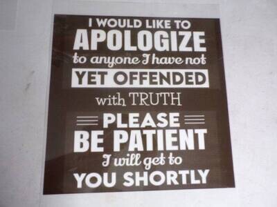 I Would Like To Apologize To Anyone I have Not Yet Offended with Truth